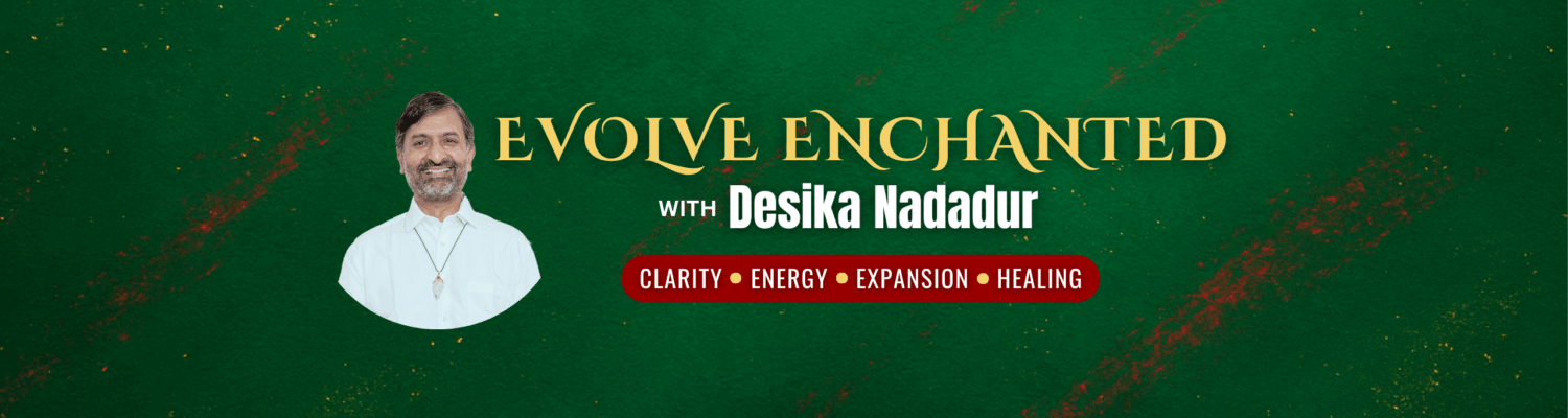 Desika Nadadur – Evolve Enchanted – Mystic Technologist