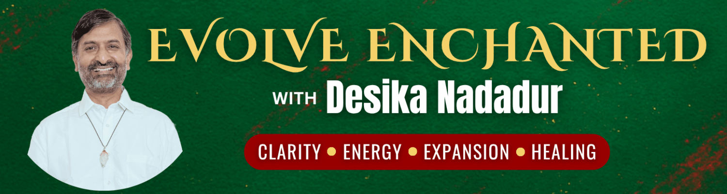 Desika Nadadur – Evolve Enchanted – Mystic Technologist